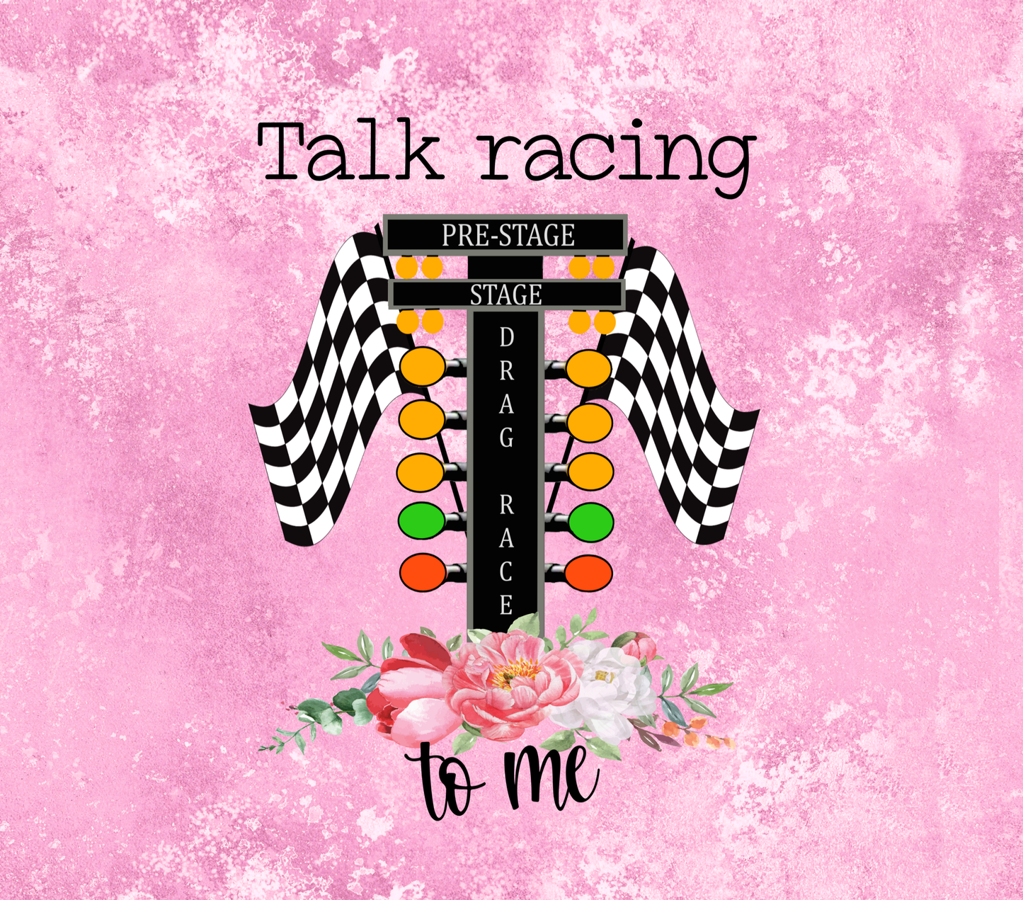 Talk Racing to Me Tumbler