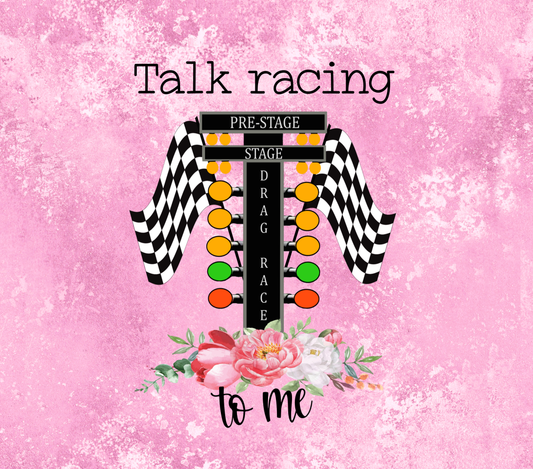 Talk Racing to Me Tumbler